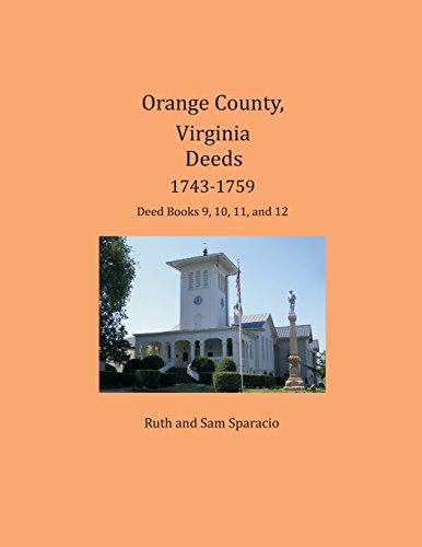 Orange County, Virginia Deeds 1743-1759 Deed Books 9, 10, 11, And 12 [Paperback]