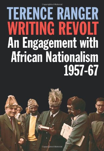 Writing Revolt An Engagement ith African Nationalism, 1957-67 [Paperback]