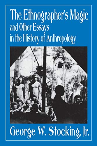 The Ethnographer&39s Magic and Other Essays in the History of Anthropology [Paperback]