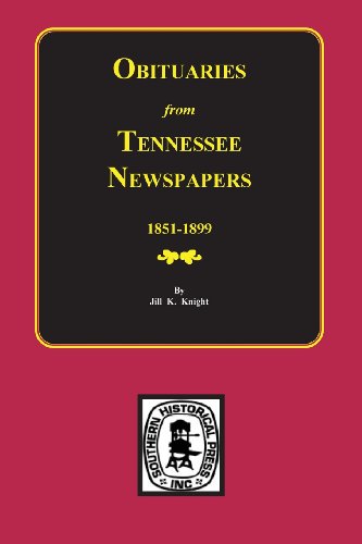 Obituaries From Tennessee Newspapers, 1851-1899 [Paperback]