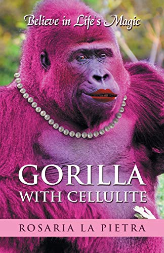 Gorilla With Cellulite Believe In Life's Magic [Paperback]