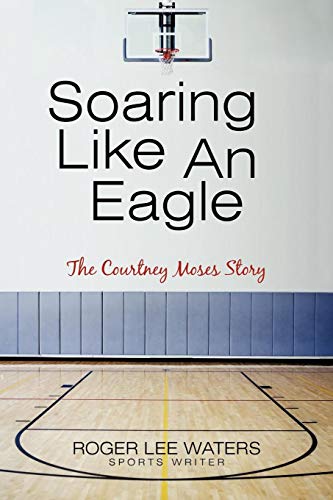 Soaring Like An Eagle The Courtney Moses Story [Paperback]