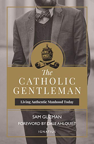 The Catholic Gentleman: Living Authentic Manhood Today [Paperback]