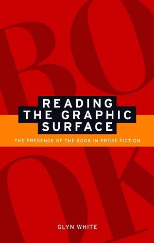 Reading the Graphic Surface The Presence of the Book in Prose Fiction [Hardcover]