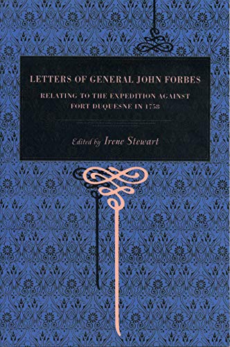 Letters of General John Forbes Relating to the Expedition Against Fort Duquesne [Paperback]