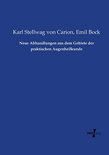 Neue Abhandlungen Aus Dem Gebiete Der Praktischen Augenheilkunde (german Edition [Paperback]