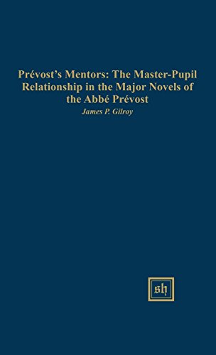 Prevosts Mentors The Master Pupil Relationship In The Major Novels Of The Abbe  [Hardcover]