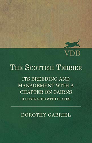 The Scottish Terrier - It's Breeding And Management With A Chapter On Cairns - I [Paperback]