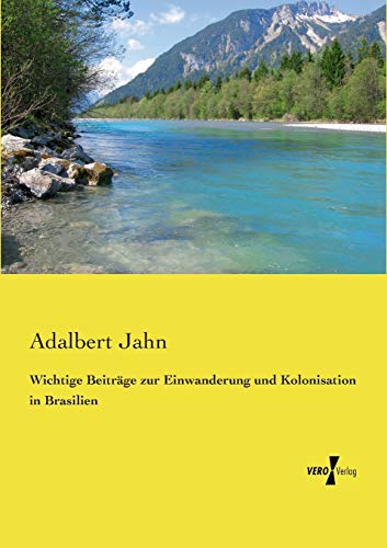 Wichtige Beitrge Zur Einanderung Und Kolonisation In Brasilien (german Edition [Paperback]