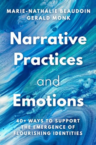 Narrative Practices and Emotions: 40+ Ways to Support the Emergence of Flourishi [Paperback]