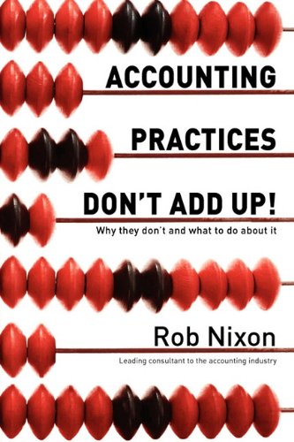 Accounting Practices Don't Add Up - Why They Don't And What To Do About It [Paperback]