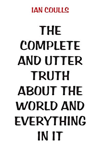 The Complete And Utter Truth About The World And Everything In It [Paperback]