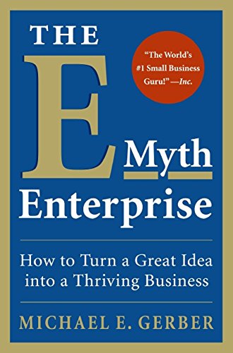 The E-Myth Enterprise: How To Turn A Great Idea Into A Thriving Business [Paperback]