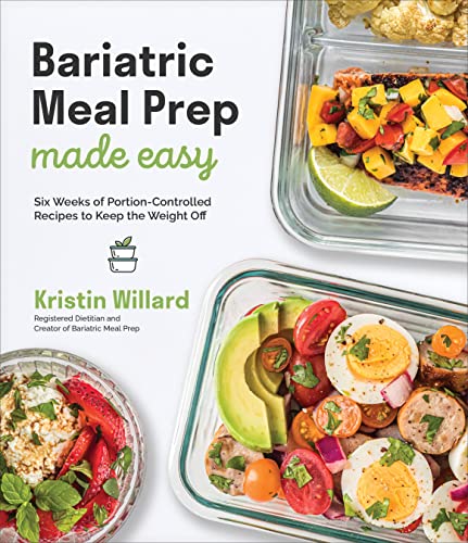 Bariatric Meal Prep Made Easy Six Weeks of Portion-Controlled Recipes to Keep t [Paperback]