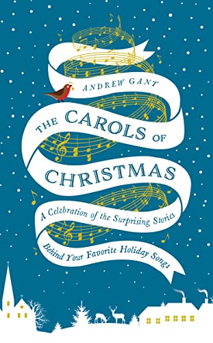 The Carols of Christmas A Celebration of the Surprising Stories Behind Your Fav [Hardcover]