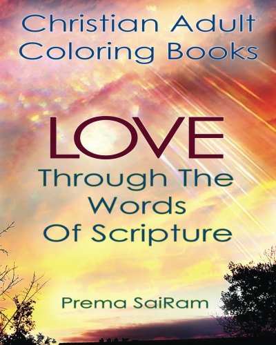 Christian Adult Coloring Books Love Through The Words Of Scripture A Loving Bo [Paperback]