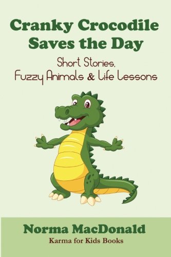 Cranky Crocodile Saves The Day Short Stories, Fuzzy Animals, And Life Lessons ( [Paperback]