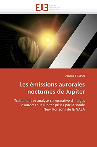 Les missions Aurorales Nocturnes De Jupiter Traitement Et Analyse Comparative  [Paperback]