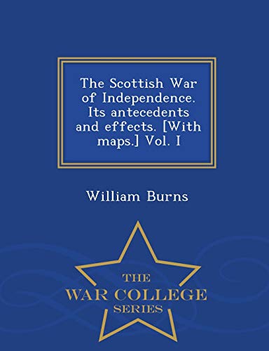 The Scottish War Of Independence. Its Antecedents And Effects. [ith Maps.] Vol. [Paperback]