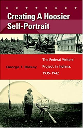 Creating a Hoosier Self-Portrait The Federal Writers' Project in Indiana, 1935- [Hardcover]