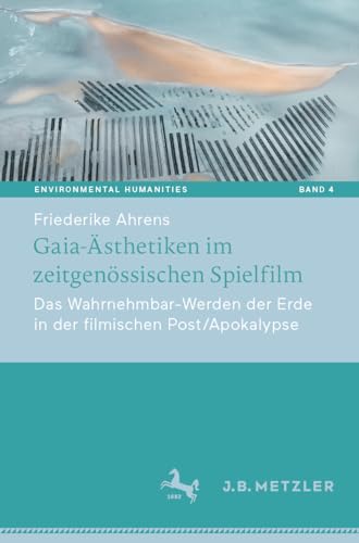 Gaia-sthetiken im zeitgenssischen Spielfilm: Das Wahrnehmbar-Werden der Erde i [Paperback]