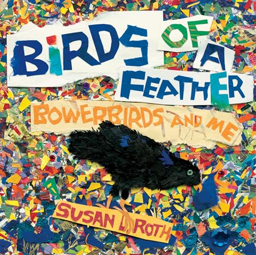 Birds of a Feather: Bowerbirds and Me [Paperback]