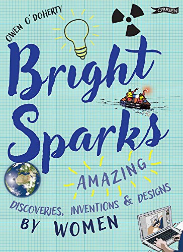 Bright Sparks: Amazing Discoveries, Inventions and Designs by Women [Hardcover]