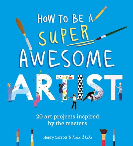 How to Be a Super Awesome Artist: 20 art projects inspired by the masters [Paperback]