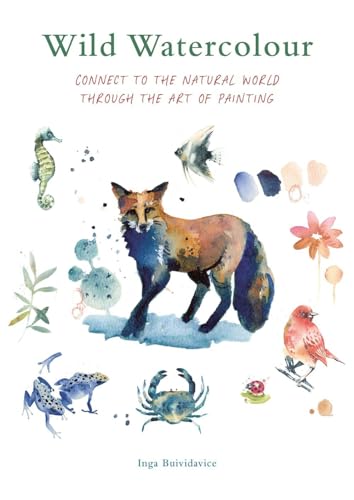 Wild Watercolour: Connect to the natural world through the art of painting [Paperback]