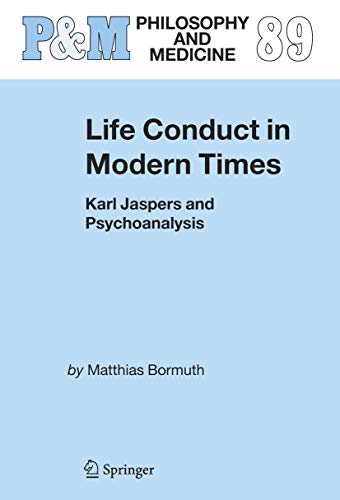 Life Conduct in Modern Times: Karl Jaspers and Psychoanalysis [Hardcover]