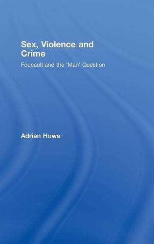 Sex, Violence and Crime Foucault and the 'Man' Question [Hardcover]