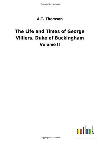 Life and Times of George Villiers, Duke of Buckingham [Hardcover]