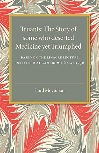 Truants The Story of Some Who Deserted Medicine Yet Triumphed [Paperback]