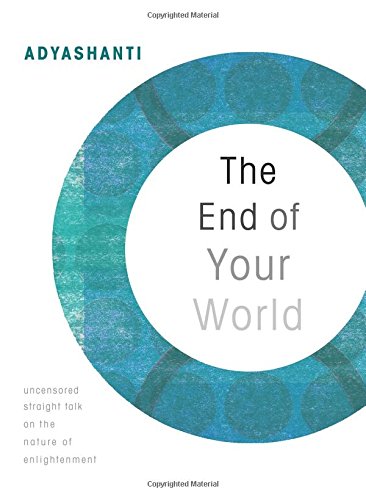 The End Of Your World: Uncensored Straight Talk On The Nature Of Enlightenment [Paperback]