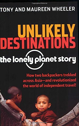 Unlikely Destinations: The Lonely Planet Story [Paperback]