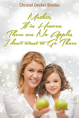 Mother, If In Heaven There Are No Apples, I Don't Want To Go There [Paperback]