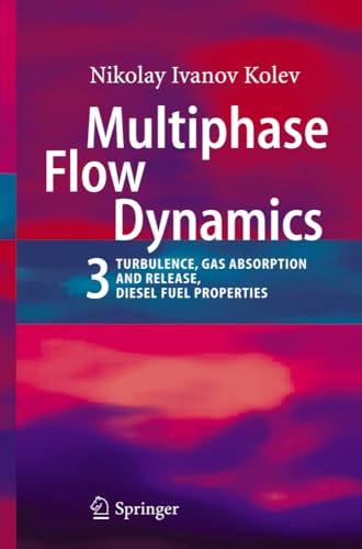 Multiphase Flow Dynamics 3: Turbulence, Gas Absorption and Release, Diesel Fuel  [Paperback]