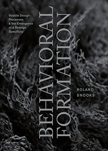 Behavioral Formation: Volatile Design Processes and the Emergence of a Strange S [Paperback]