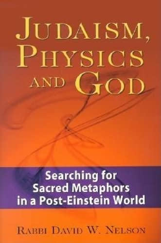 Judaism, Physics and God: Searching for Sacred Metaphors in a Post-Einstein Worl [Hardcover]