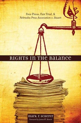 Rights in the Balance: Free Press, Fair Trial, and Nebraska Press Association v. [Hardcover]