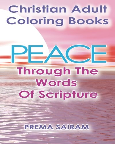 Christian Adult Coloring Books Peace Through The Words Of Scripture An Adult C [Paperback]