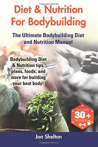 Diet & Nutrition For Bodybuilding Bodybuilding Diet & Nutrition Tips, Plans, Fo [Paperback]