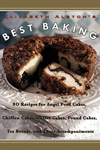 Elizabeth Alston's Best Baking 80 Recipes for Angel Food Cakes, Chiffon Cakes,  [Paperback]