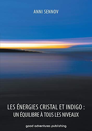 Les nergies Cristal Et Indigo Un quilibre  Tous Les Niveaux (french Edition) [Paperback]