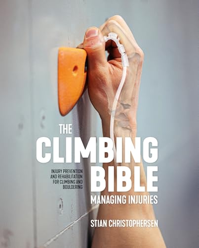 The Climbing Bible: Managing Injuries: Injury prevention and rehabilitation for  [Paperback]