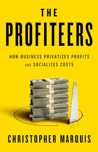 The Profiteers: How Business Privatizes Profits and Socializes Costs [Hardcover]