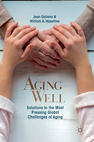 Aging Well: Solutions to the Most Pressing Global Challenges of Aging [Hardcover]