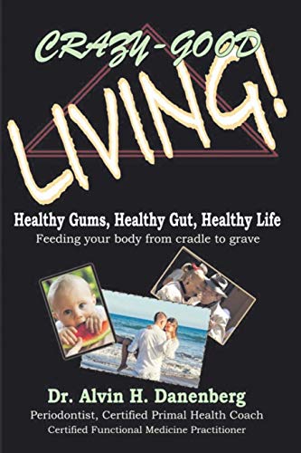 Crazy-Good Living Healthy Gums, Healthy Gut, Healthy Life [Paperback]