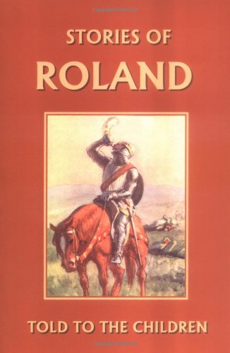 Stories of Roland Told to the Children (Yesterday's Classics) [Unknon]