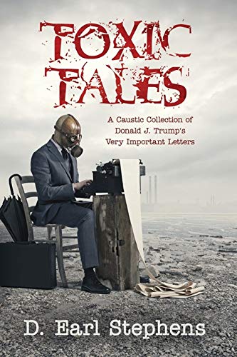 Toxic Tales : A Caustic Collection of Donald J. Trump's Very Important Letters [Paperback]